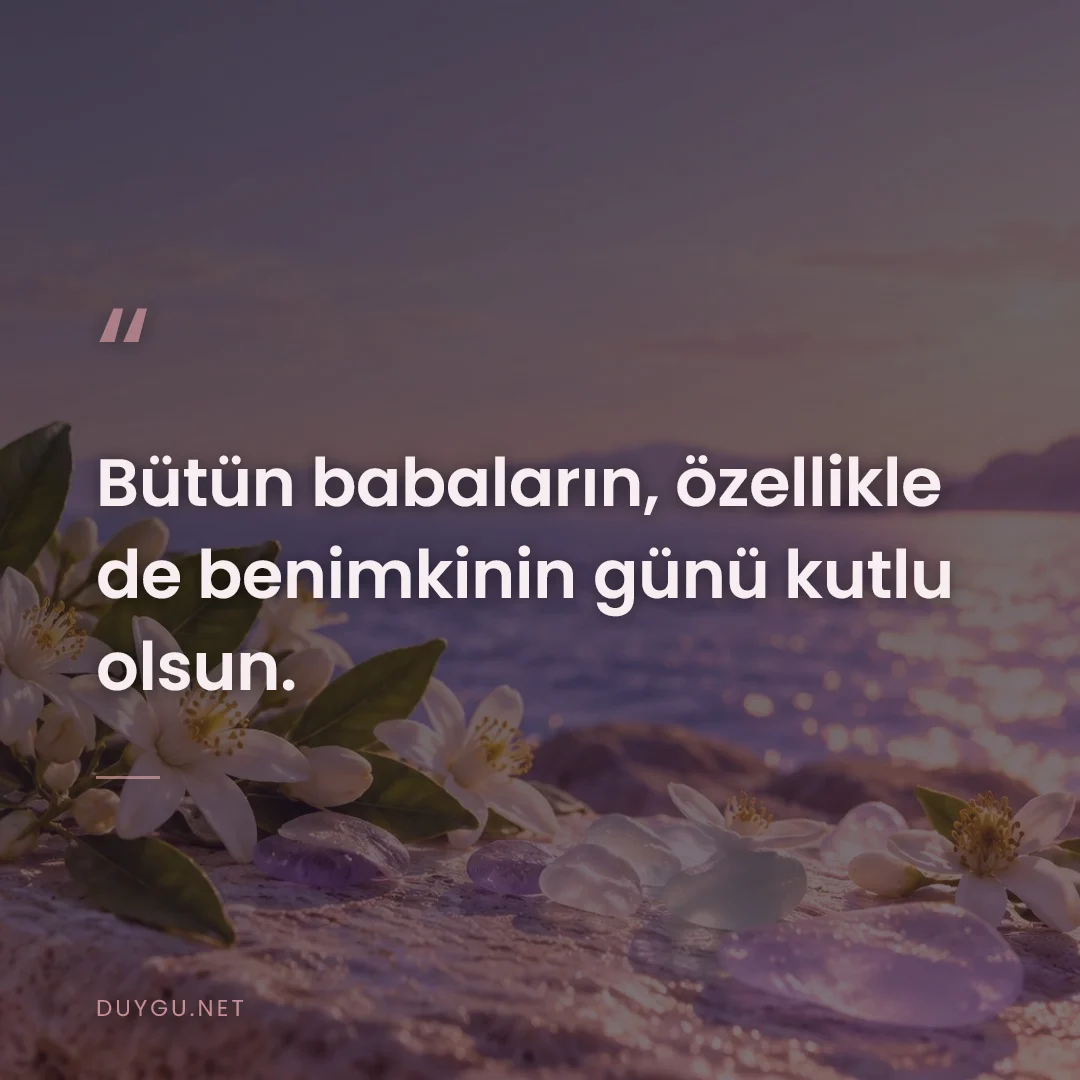 Resimli söz: Bütün babaların, özellikle de benimkinin günü kutlu olsun.