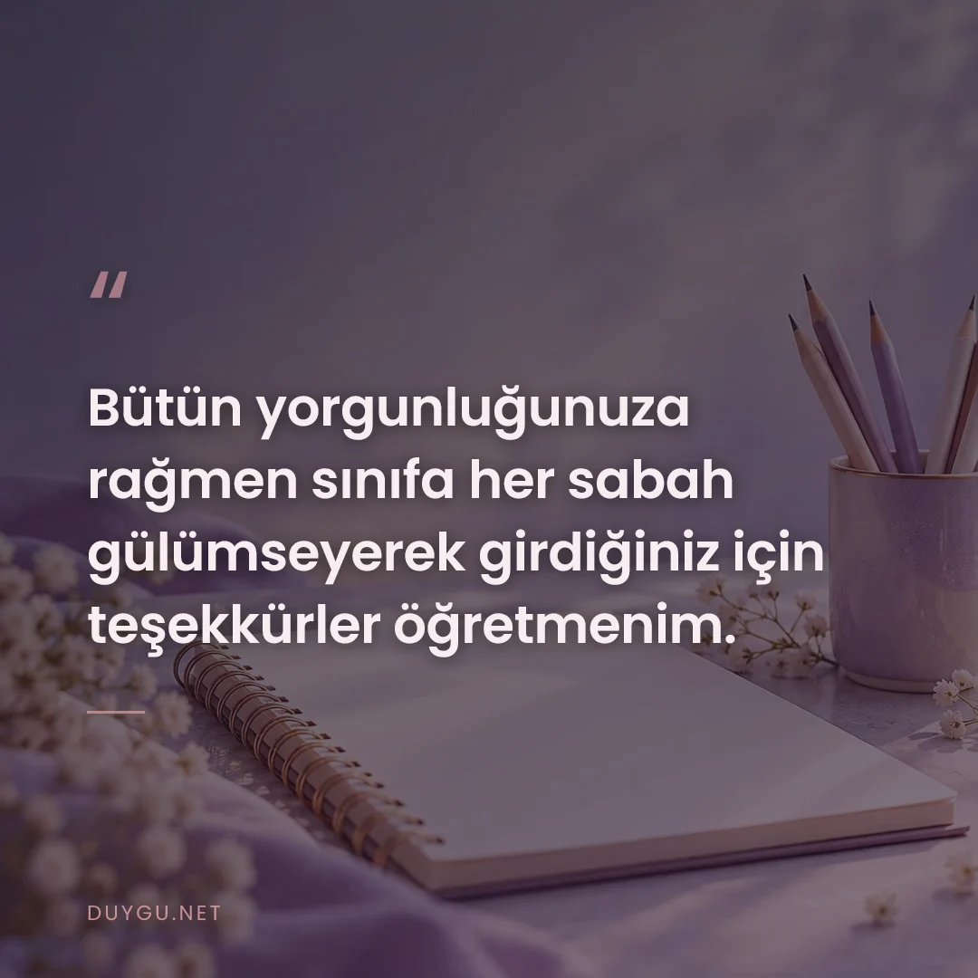 Resimli söz: Bütün yorgunluğunuza rağmen sınıfa her sabah gülümseyerek girdiğiniz i