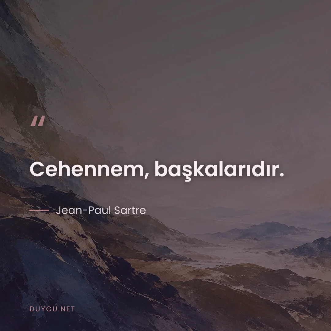 Resimli söz: Cehennem, başkalarıdır.