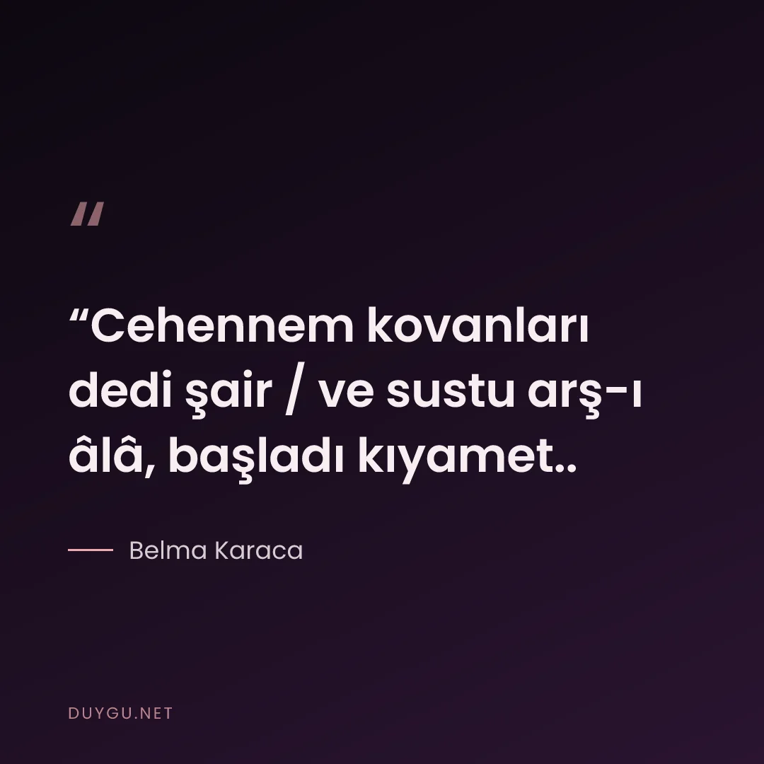 Resimli söz: “Cehennem kovanları dedi şair / ve sustu arş-ı âlâ, başladı kıyamet..