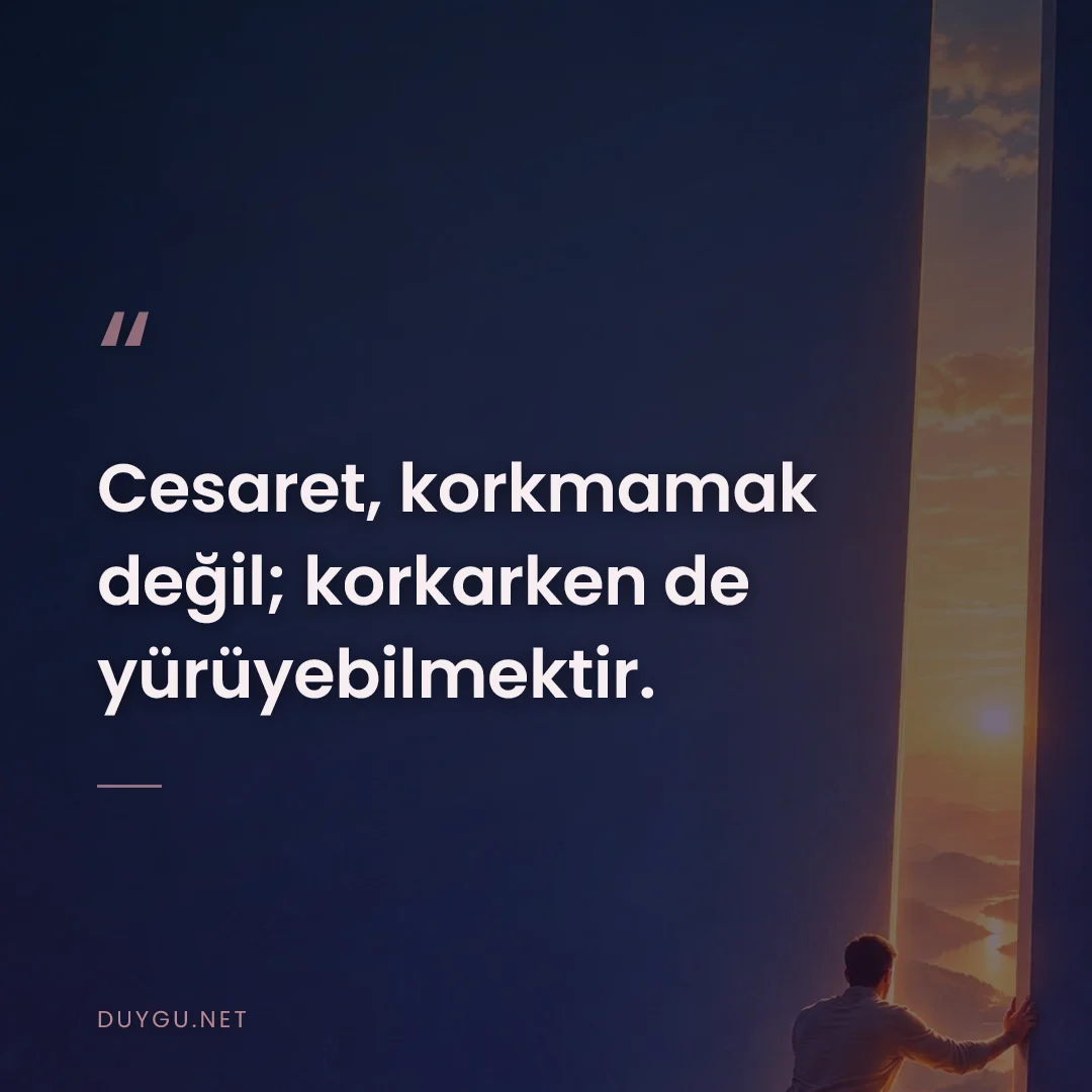 Resimli söz: Cesaret, korkmamak değil; korkarken de yürüyebilmektir.
