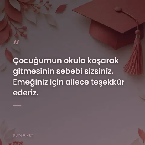 Çocuğumun okula koşarak gitmesinin sebebi sizsiniz. Emeğiniz için ailece teşekkür ederiz.