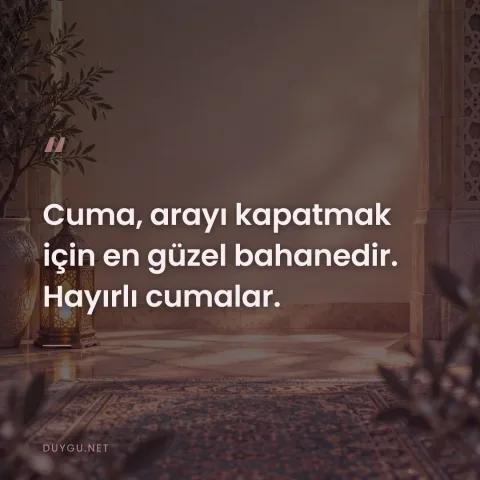 Cuma, arayı kapatmak için en güzel bahanedir. Hayırlı cumalar.