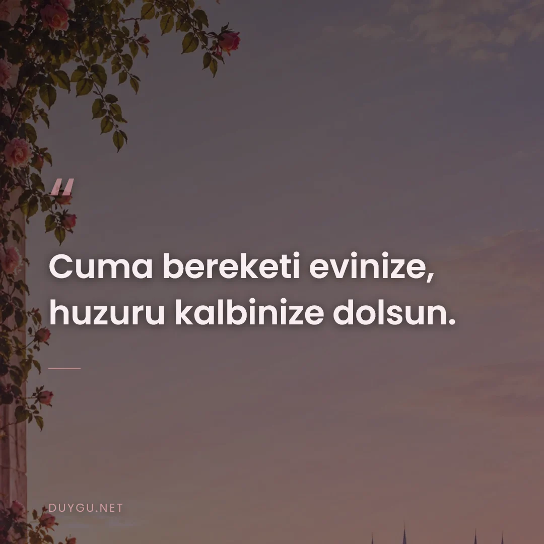 Resimli söz: Cuma bereketi evinize, huzuru kalbinize dolsun.