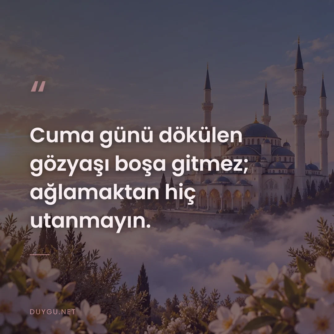 Resimli söz: Cuma günü dökülen gözyaşı boşa gitmez; ağlamaktan hiç utanmayın.