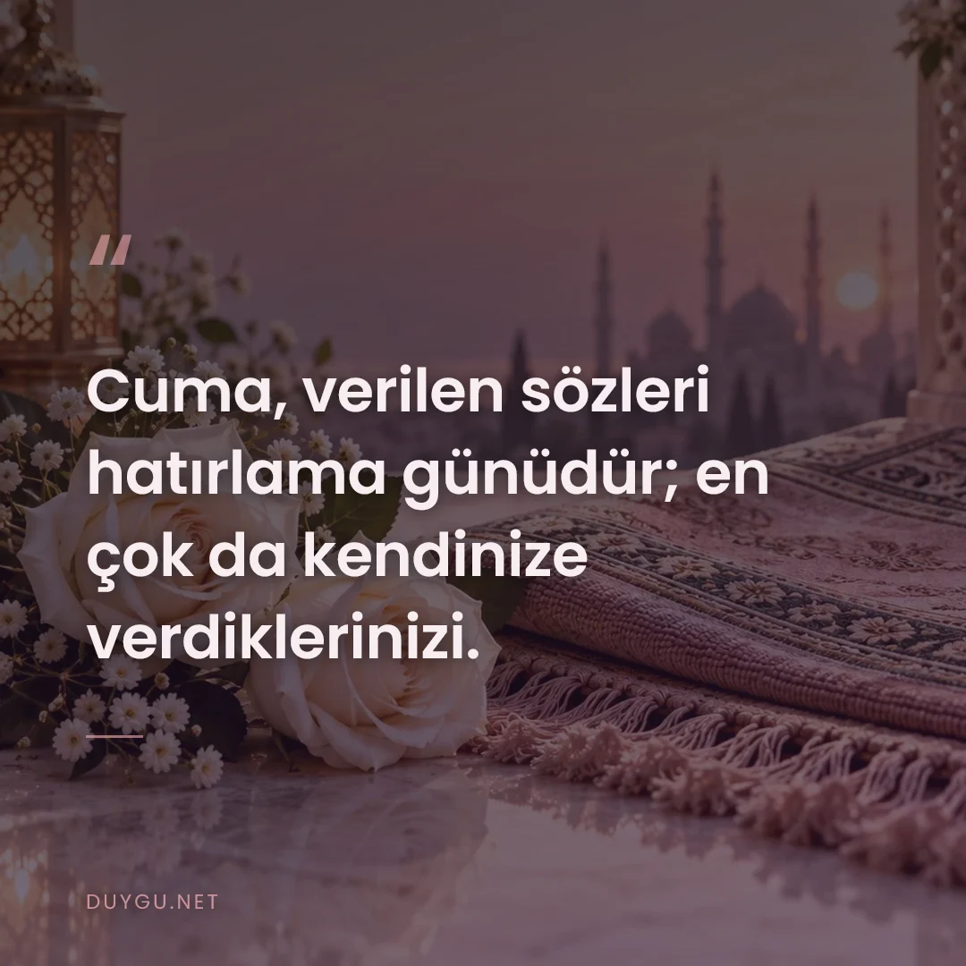 Resimli söz: Cuma, verilen sözleri hatırlama günüdür; en çok da kendinize verdikler