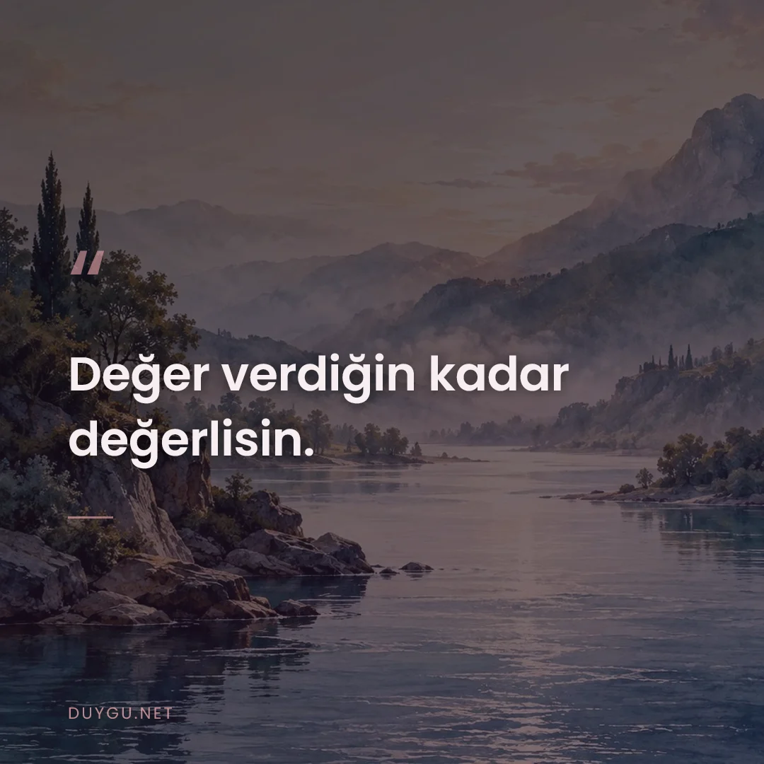 Resimli söz: Değer verdiğin kadar değerlisin.
