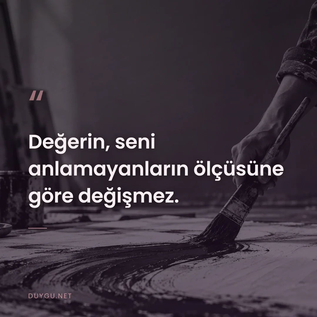Resimli söz: Değerin, seni anlamayanların ölçüsüne göre değişmez.
