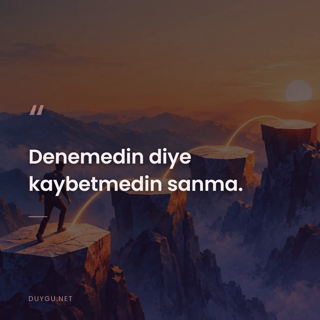 Resimli söz: Denemedin diye kaybetmedin sanma.
