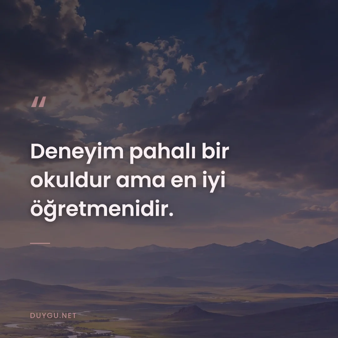 Resimli söz: Deneyim pahalı bir okuldur ama en iyi öğretmenidir.