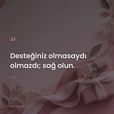 Desteğiniz olmasaydı olmazdı; sağ olun.