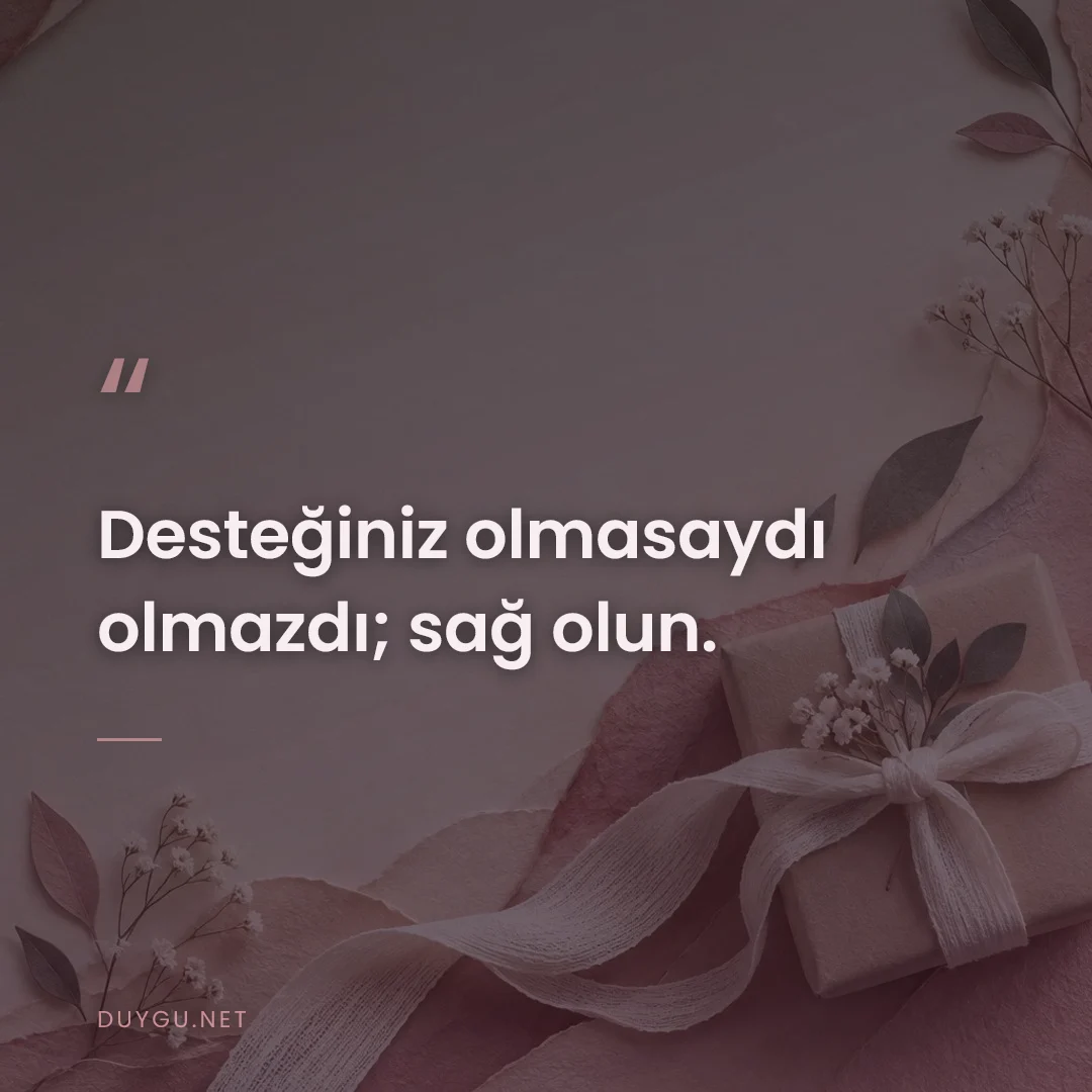 Resimli söz: Desteğiniz olmasaydı olmazdı; sağ olun.