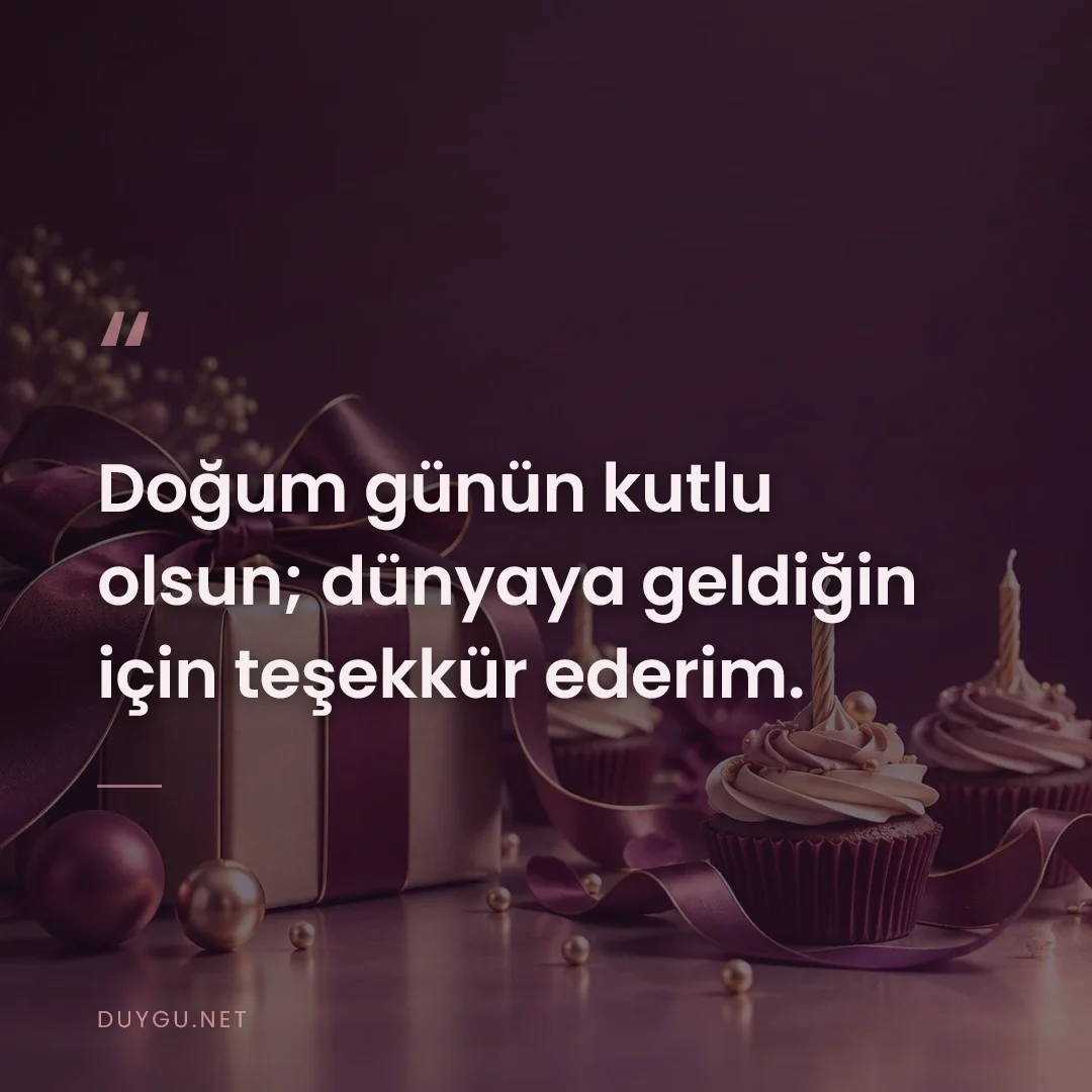 Resimli söz: Doğum günün kutlu olsun; dünyaya geldiğin için teşekkür ederim.