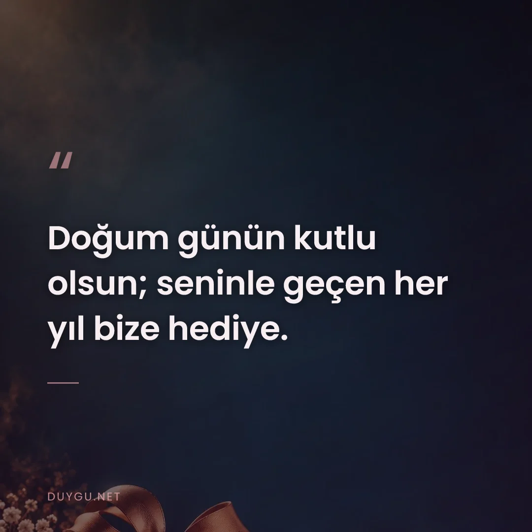 Resimli söz: Doğum günün kutlu olsun; seninle geçen her yıl bize hediye.