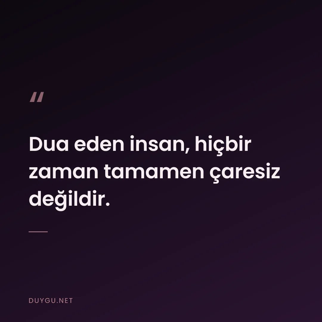 Resimli söz: Dua eden insan, hiçbir zaman tamamen çaresiz değildir.