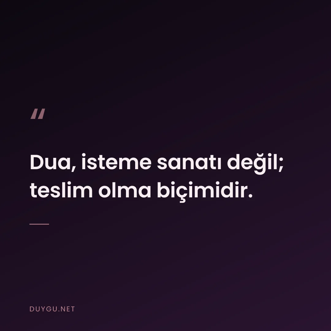 Resimli söz: Dua, isteme sanatı değil; teslim olma biçimidir.