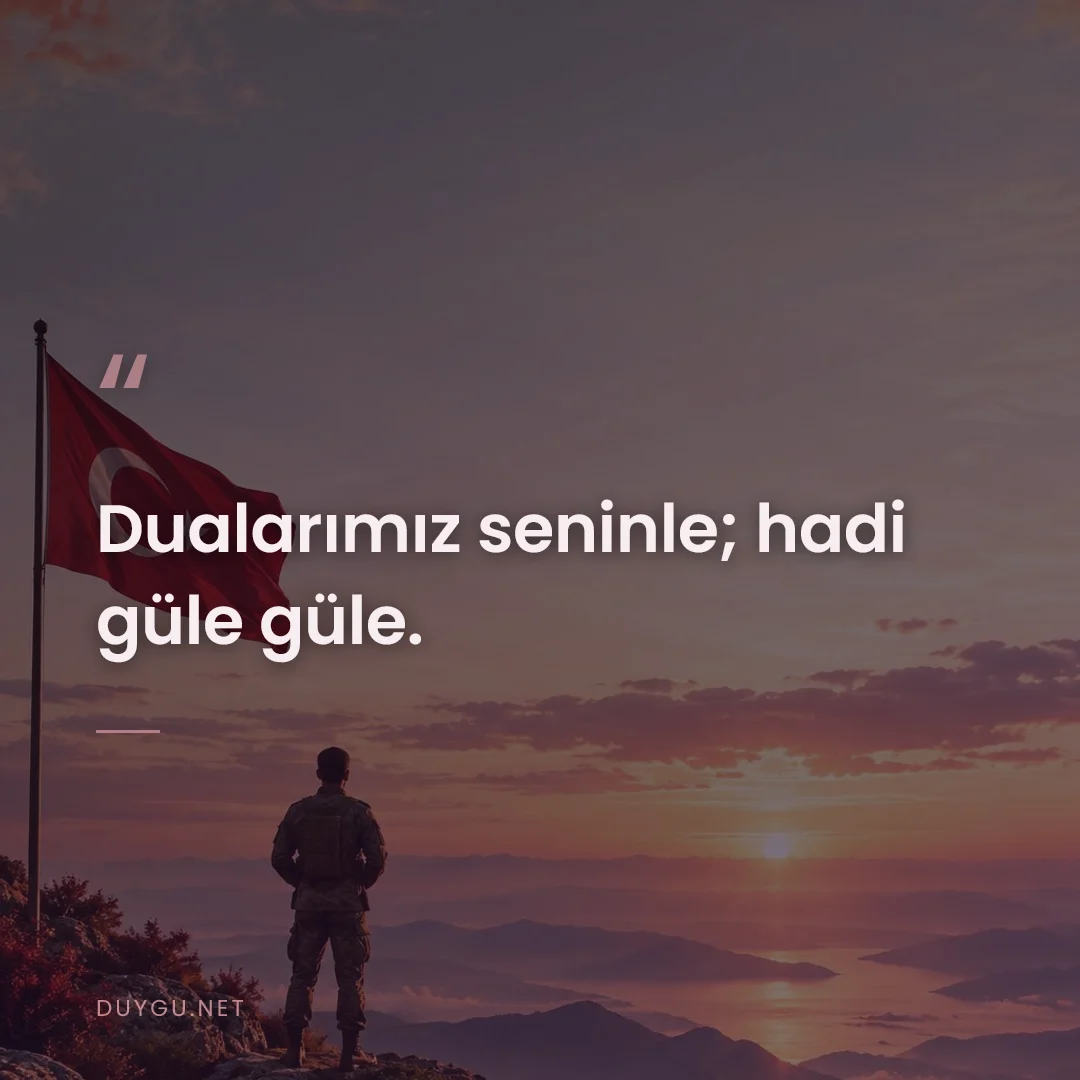 Resimli söz: Dualarımız seninle; hadi güle güle.