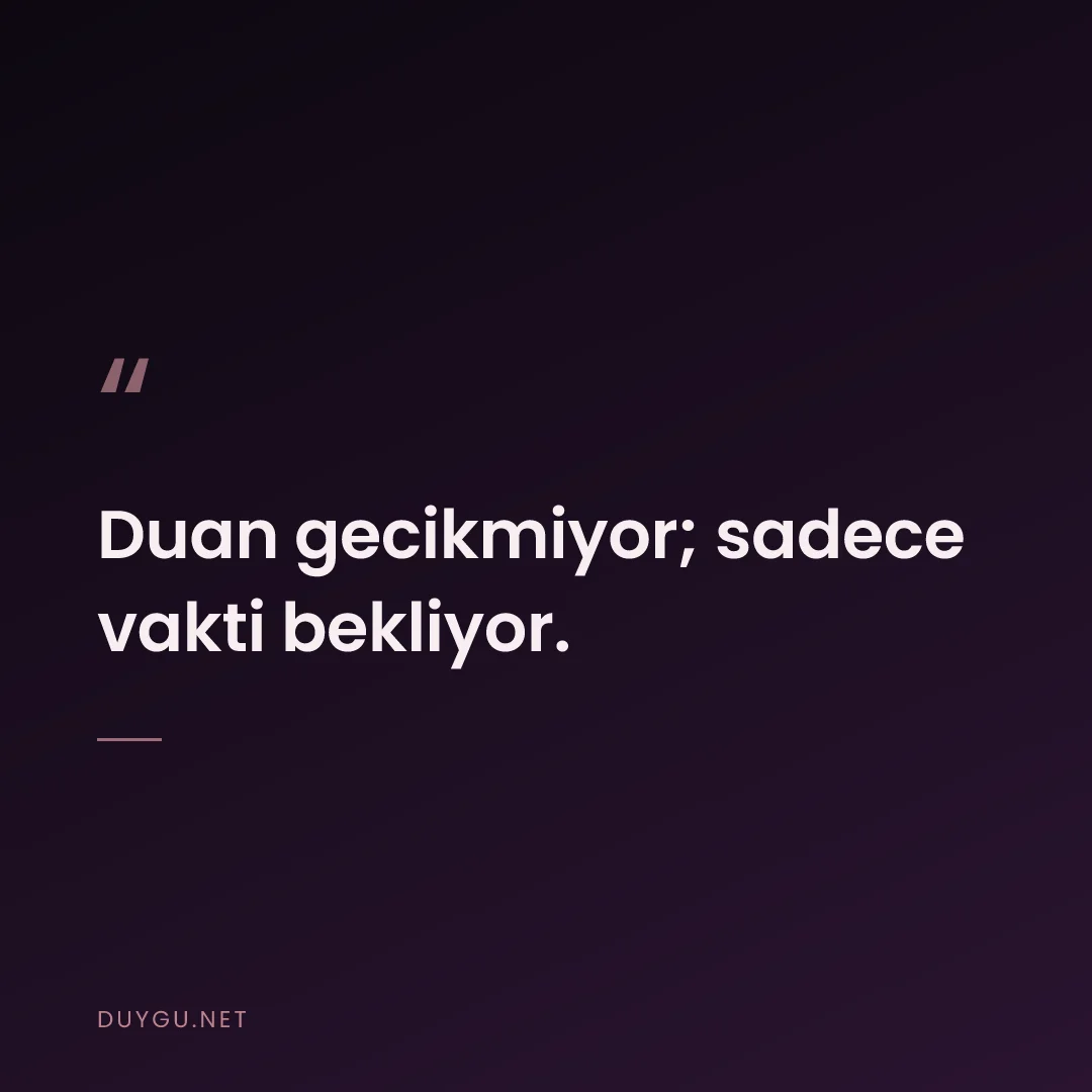 Resimli söz: Duan gecikmiyor; sadece vakti bekliyor.