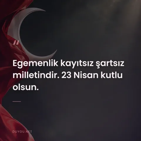 Egemenlik kayıtsız şartsız milletindir. 23 Nisan kutlu olsun.