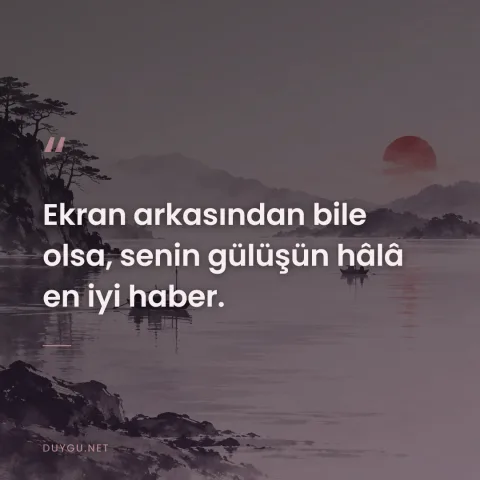 Ekran arkasından bile olsa, senin gülüşün hâlâ en iyi haber.