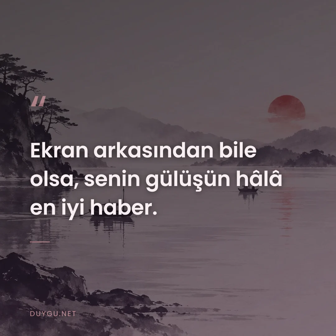 Resimli söz: Ekran arkasından bile olsa, senin gülüşün hâlâ en iyi haber.