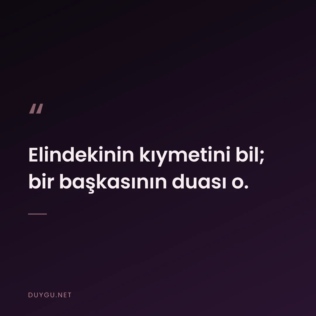 Resimli söz: Elindekinin kıymetini bil; bir başkasının duası o.