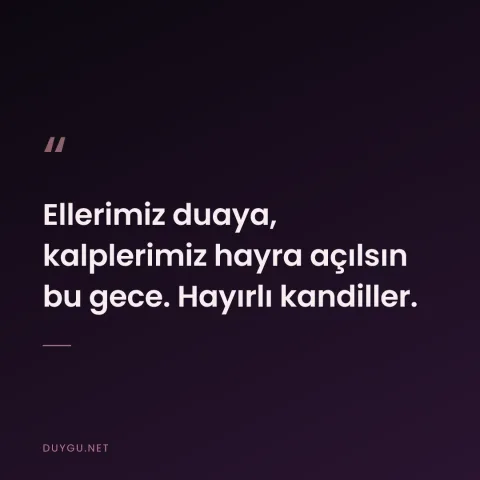 Ellerimiz duaya, kalplerimiz hayra açılsın bu gece. Hayırlı kandiller.