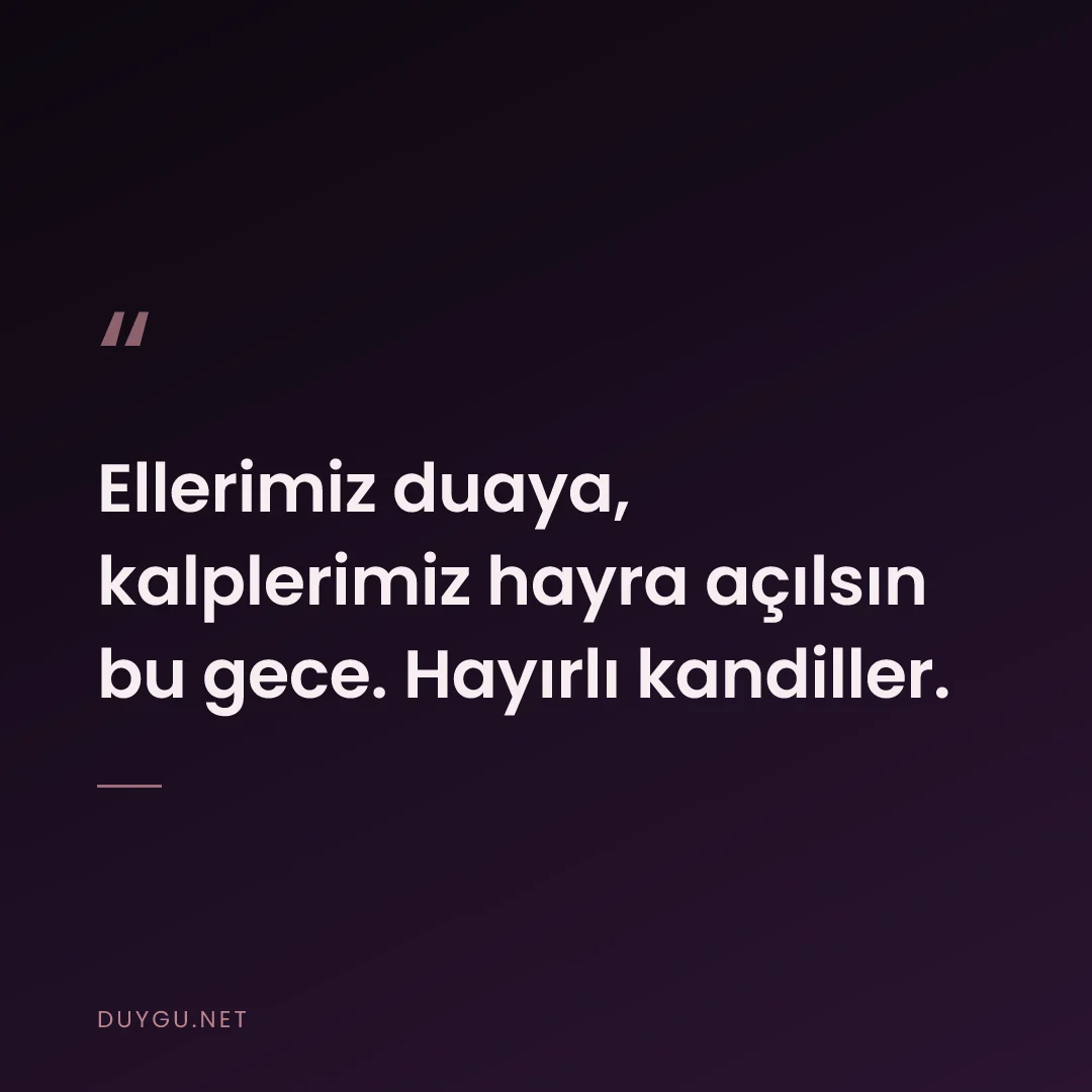 Resimli söz: Ellerimiz duaya, kalplerimiz hayra açılsın bu gece. Hayırlı kandiller.