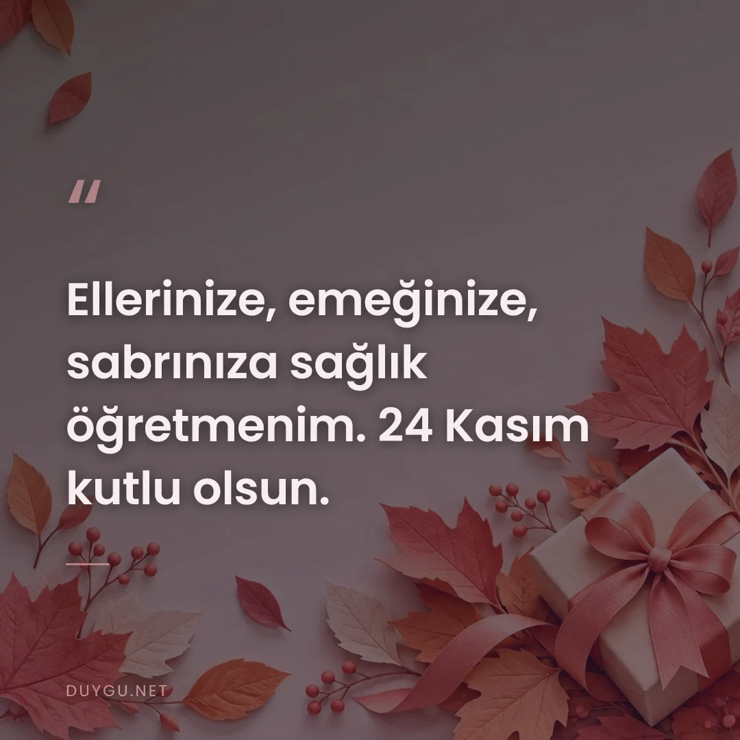 Resimli söz: Ellerinize, emeğinize, sabrınıza sağlık öğretmenim. 24 Kasım kutlu ols