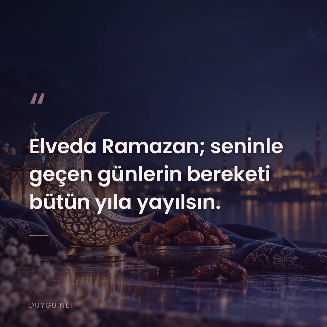 Resimli söz: Elveda Ramazan; seninle geçen günlerin bereketi bütün yıla yayılsın.