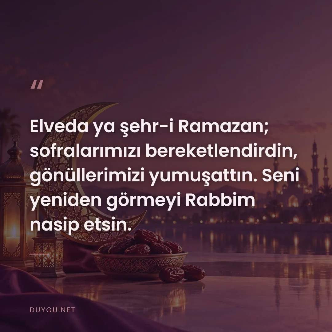 Resimli söz: Elveda ya şehr-i Ramazan; sofralarımızı bereketlendirdin, gönüllerimiz