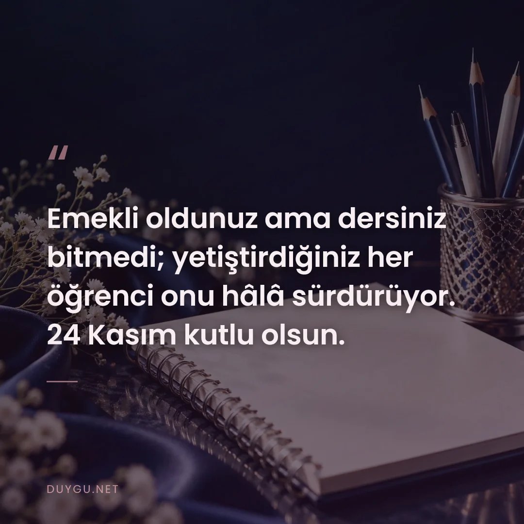 Resimli söz: Emekli oldunuz ama dersiniz bitmedi; yetiştirdiğiniz her öğrenci onu h