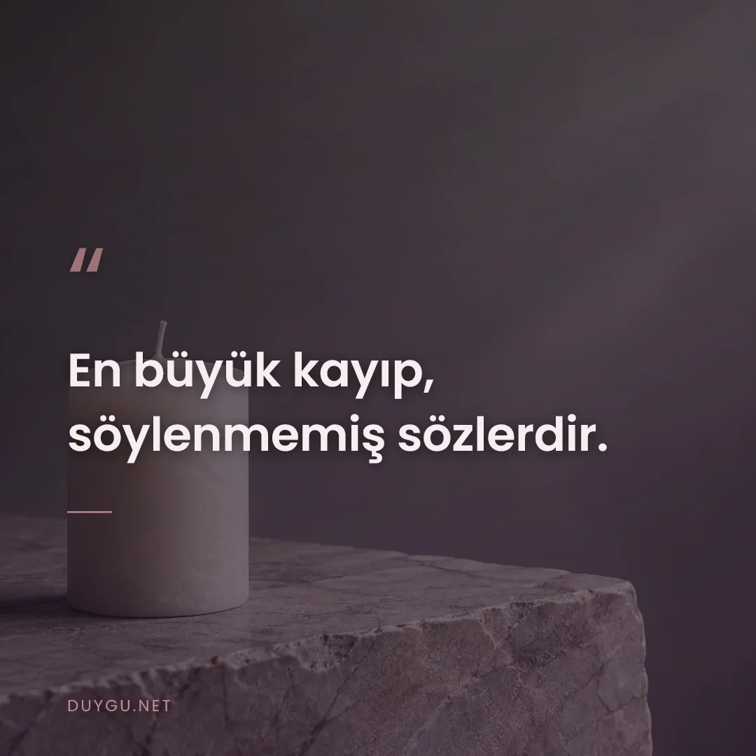 Resimli söz: En büyük kayıp, söylenmemiş sözlerdir.