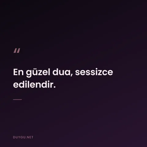 En güzel dua, sessizce edilendir.