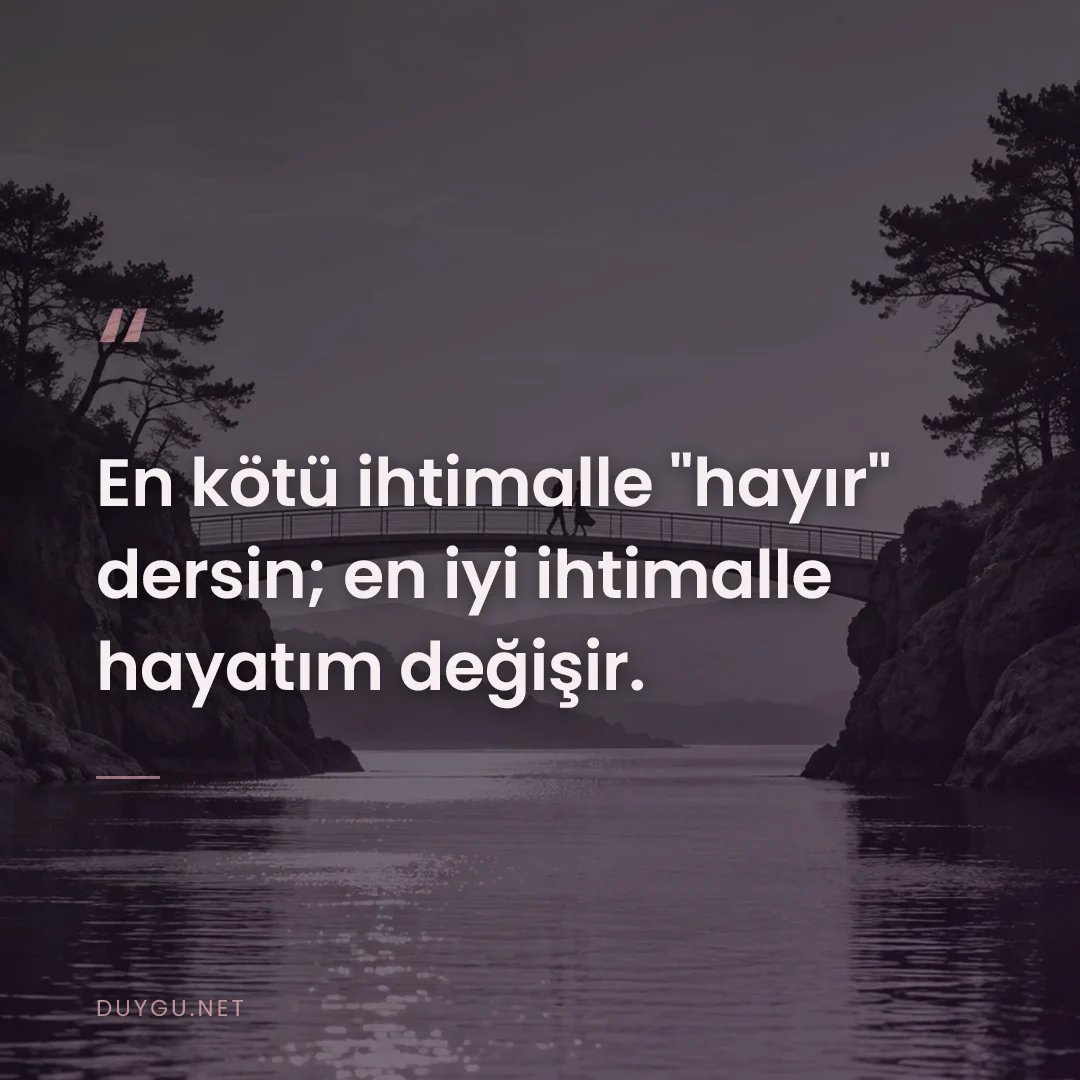 Resimli söz: En kötü ihtimalle "hayır" dersin; en iyi ihtimalle hayatım değişir.