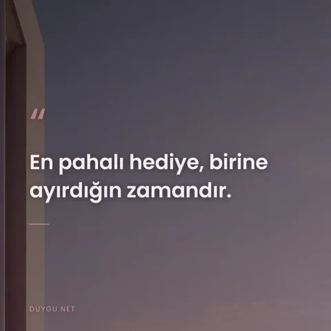 En pahalı hediye, birine ayırdığın zamandır.