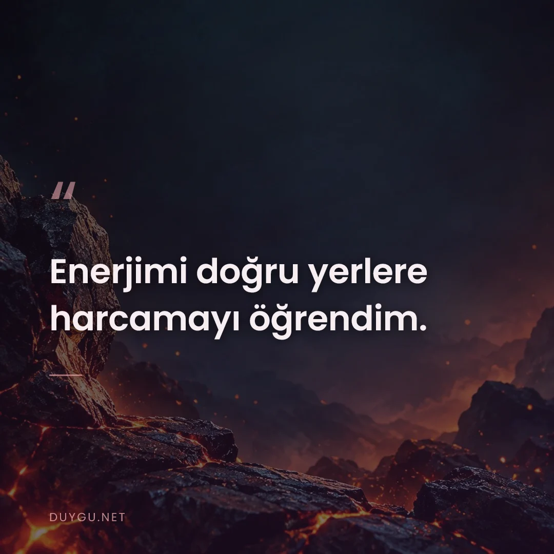 Resimli söz: Enerjimi doğru yerlere harcamayı öğrendim.