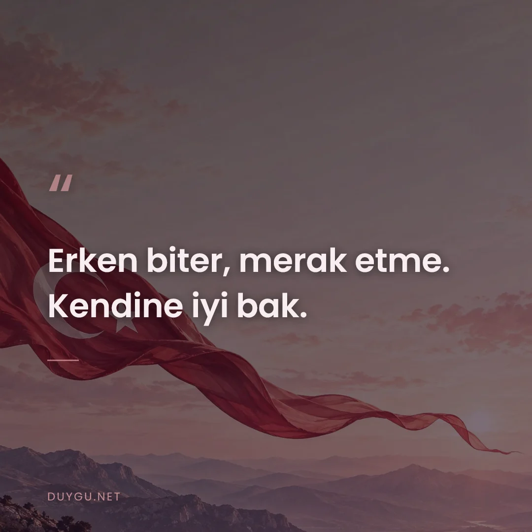 Resimli söz: Erken biter, merak etme. Kendine iyi bak.
