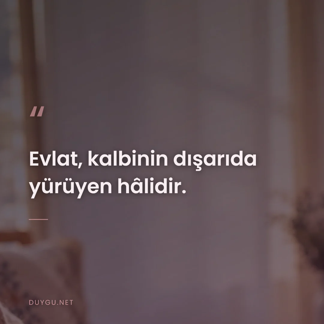 Resimli söz: Evlat, kalbinin dışarıda yürüyen hâlidir.