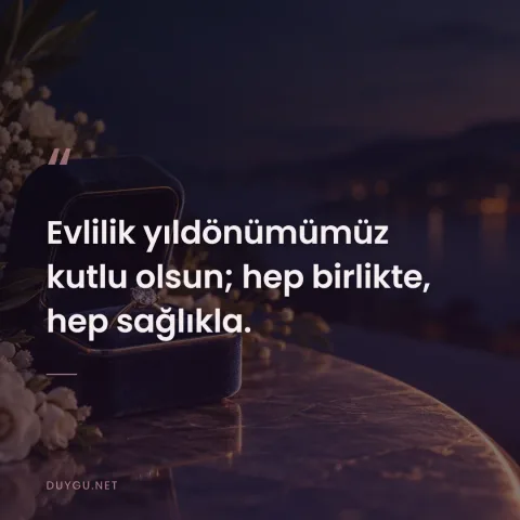 Evlilik yıldönümümüz kutlu olsun; hep birlikte, hep sağlıkla.