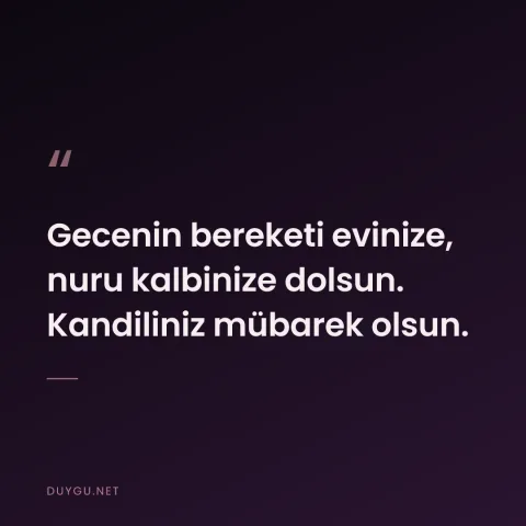 Gecenin bereketi evinize, nuru kalbinize dolsun. Kandiliniz mübarek olsun.
