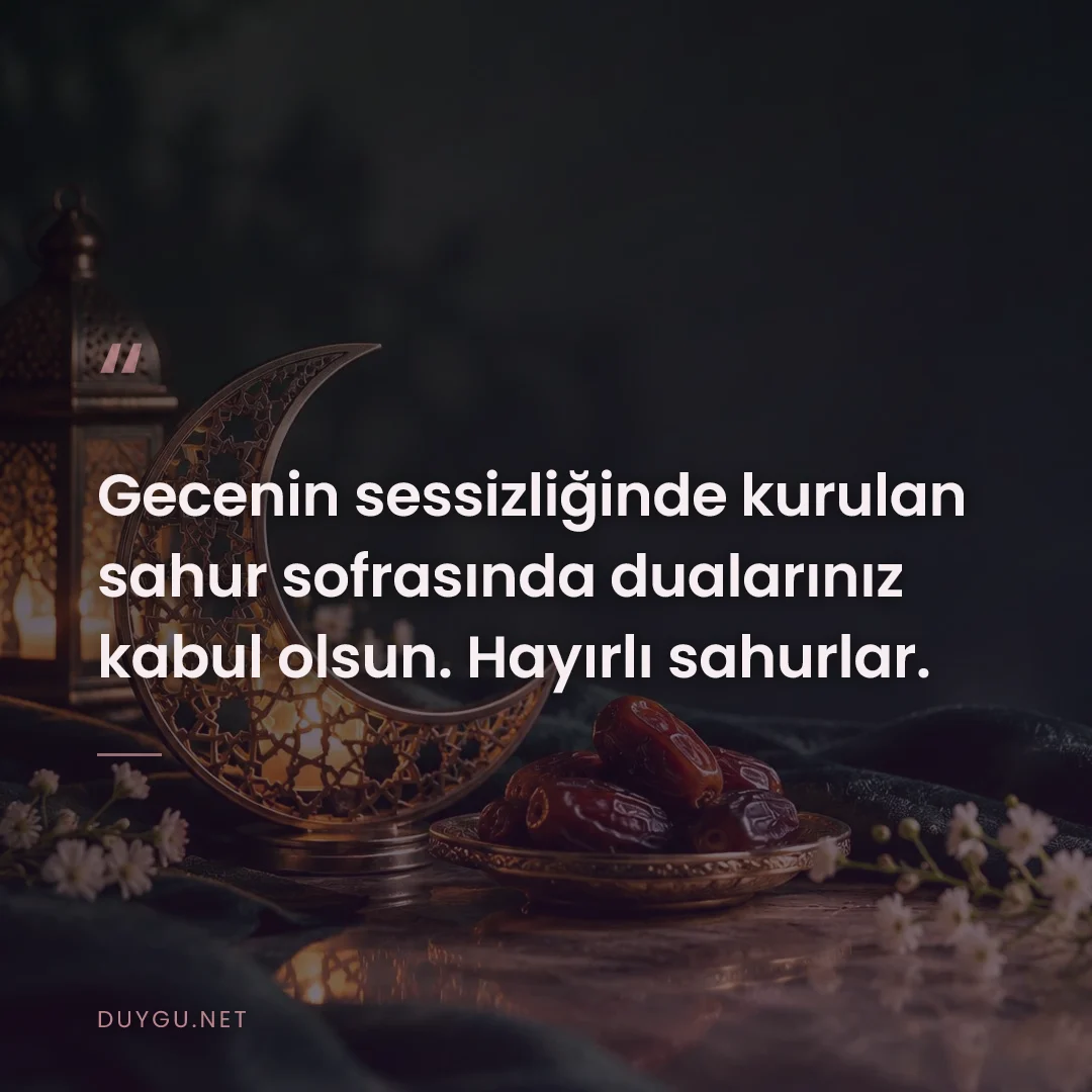 Resimli söz: Gecenin sessizliğinde kurulan sahur sofrasında dualarınız kabul olsun.