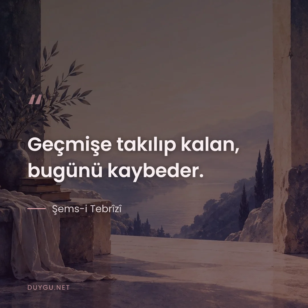 Resimli söz: Geçmişe takılıp kalan, bugünü kaybeder.