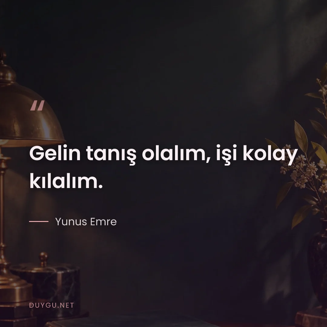 Resimli söz: Gelin tanış olalım, işi kolay kılalım.