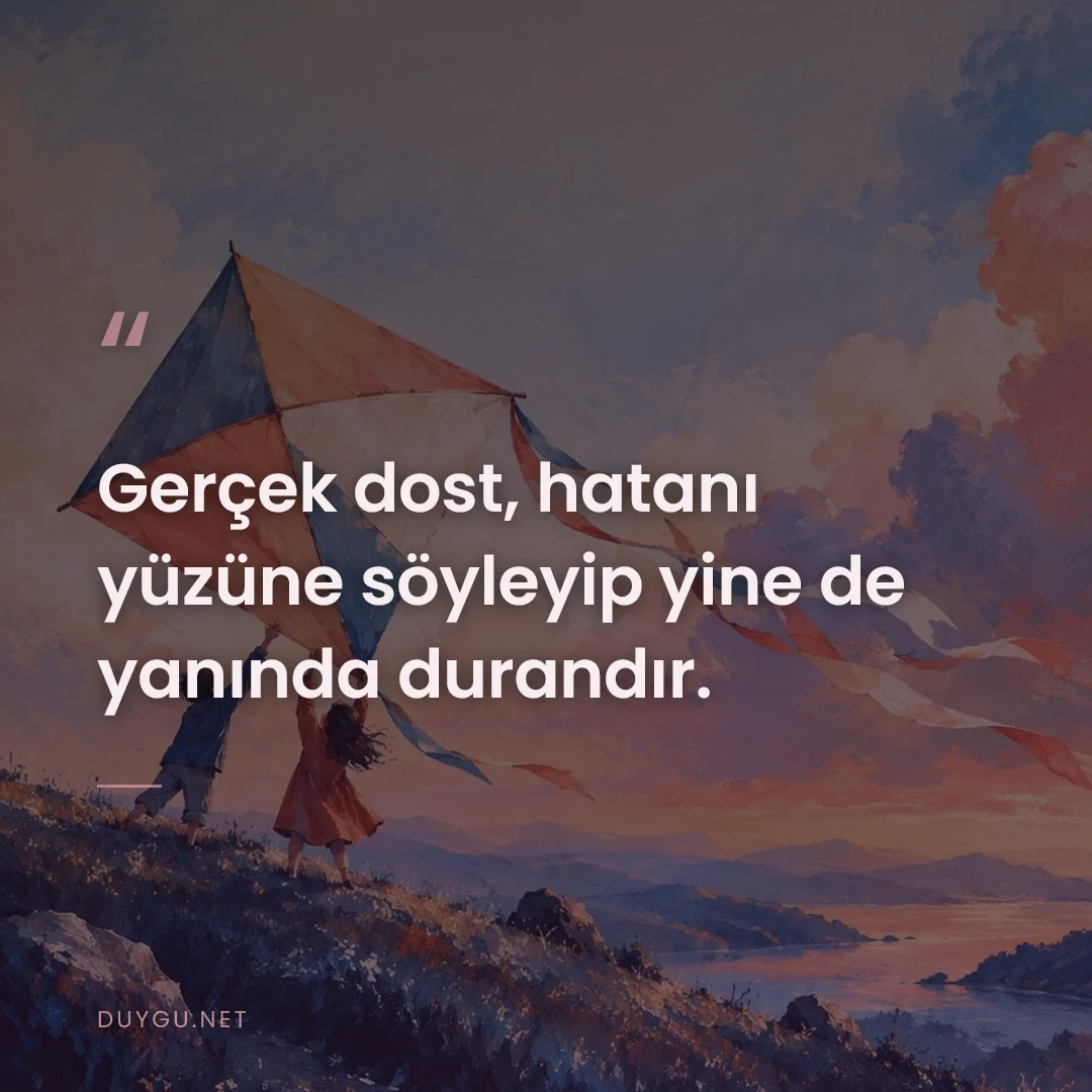 Resimli söz: Gerçek dost, hatanı yüzüne söyleyip yine de yanında durandır.