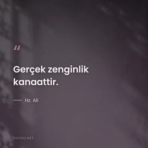 Gerçek zenginlik kanaattir. — Hz. Ali