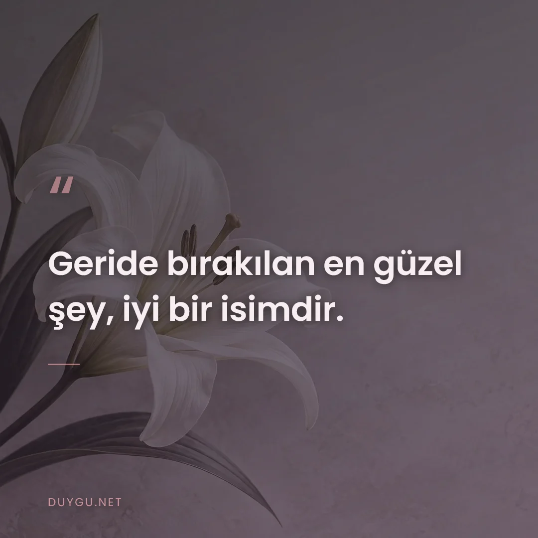 Resimli söz: Geride bırakılan en güzel şey, iyi bir isimdir.