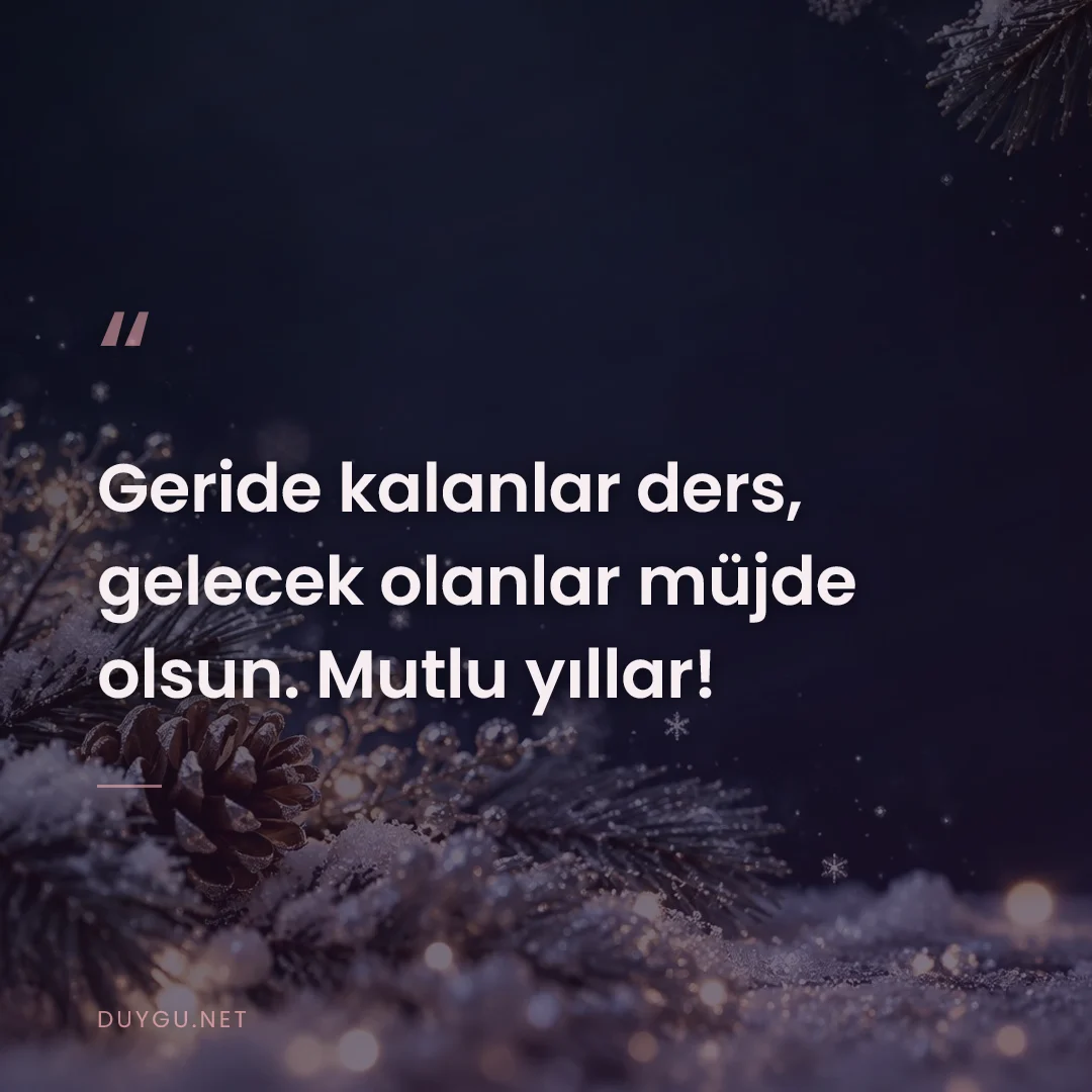 Resimli söz: Geride kalanlar ders, gelecek olanlar müjde olsun. Mutlu yıllar!