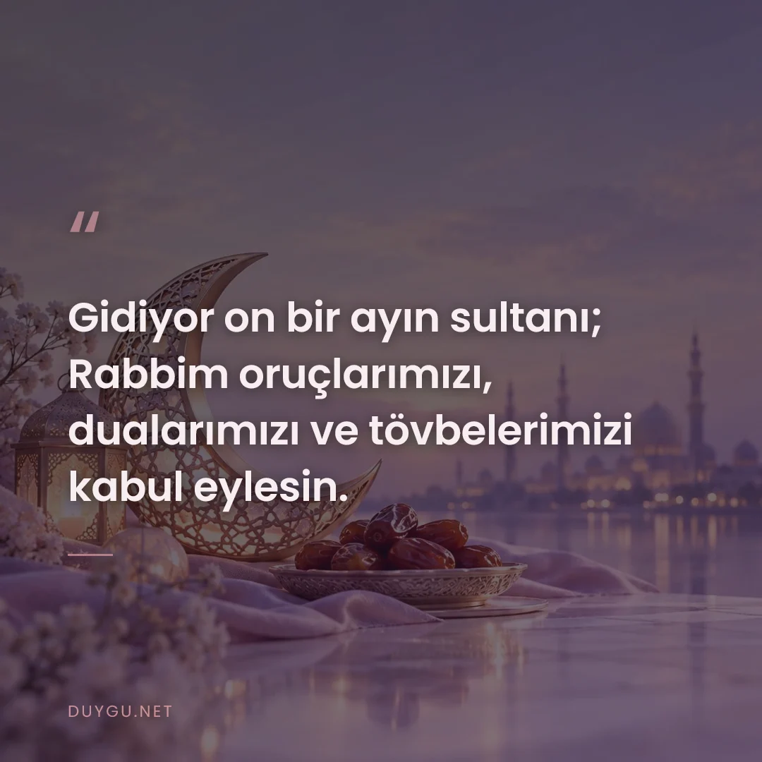 Resimli söz: Gidiyor on bir ayın sultanı; Rabbim oruçlarımızı, dualarımızı ve tövbe