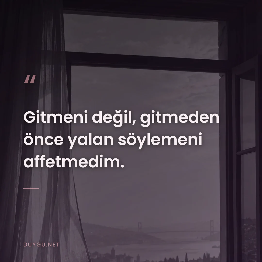 Resimli söz: Gitmeni değil, gitmeden önce yalan söylemeni affetmedim.